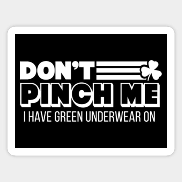Don't Pinch Me, I Have Green Underwear On // Funny St Patricks Day Magnet by SLAG_Creative